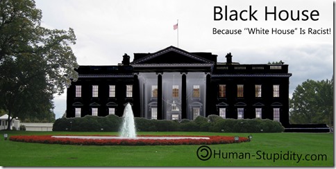 Black House! Because "White House" is racist.